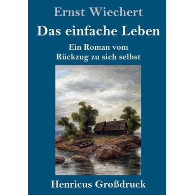 Das einfache Leben (Großdruck), Gebundene Ausgabe von Ernst Wiechert, BoD - Books on Demand, 978-3-8478-5269-8