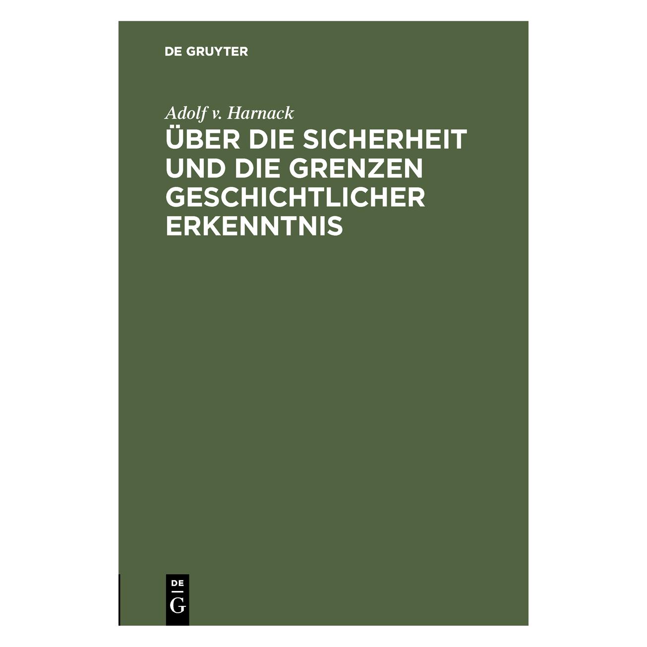 De Gruyter Über die Sicherheit und die Grenzen geschichtlicher Erkenntnis (Deutsch, Hardcover, Adolf v. Harnack) (39017499)
