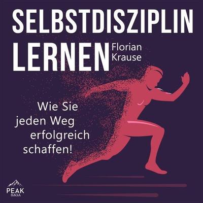 Selbstdisziplin lernen: Wie Sie jeden Weg erfolgreich schaffen! - Florian Krause, Audio, 9781628610420