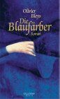 Olivier Bleys - Die Blaufärber. Roman. - Preis vom 04.10.2026 03:51:26 h
