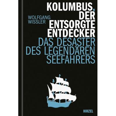 Kolumbus, der entsorgte Entdecker, Gebundene Ausgabe von Wolfgang Wissler, S. Hirzel Verlag, 978-3-7776-2916-2