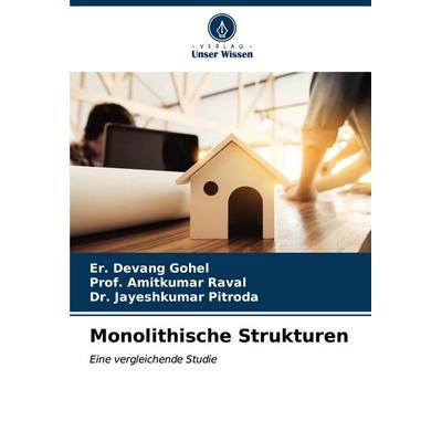 Monolithische Strukturen, Taschenbuch von Er. Devang Gohel,Amitkumar Raval,Jayeshkumar Pitroda, Verlag Unser Wissen, 978-620-6-60866-0