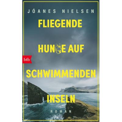 Fliegende Hunde auf schwimmenden Inseln, Taschenbuch von Jóanes Nielsen, btb, 978-3-442-71868-9