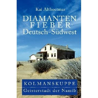 Diamantenfieber Deutsch-Südwest, Taschenbuch von Kai Althoetmar, Epubli, 978-3-7467-3456-9