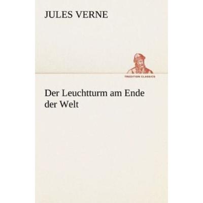 Der Leuchtturm am Ende der Welt, Taschenbuch von Jules Verne, Tredition, 978-3-8424-1117-3