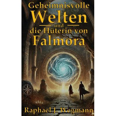 Geheimnisvolle Welten, Taschenbuch von Raphael J. Wegmann, Bookmundo, 978-94-039-3270-5