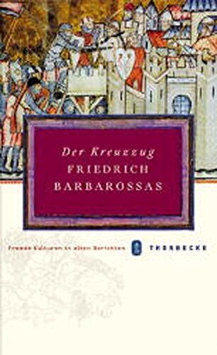 Arnold Bühler - Der Kreuzzug Friedrich Barbarossas (Fremde Kulturen in alten Berichten, Band 13) - Preis vom 11.10.2026 15:43:13 h