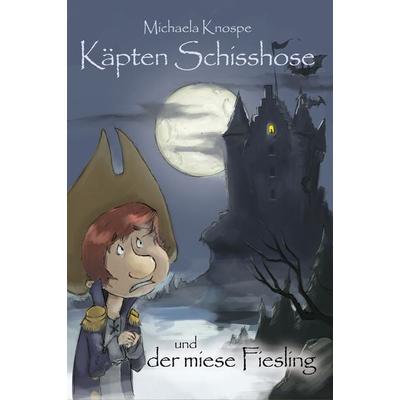 Käpten Schisshose und der miese Fiesling, Taschenbuch von Michaela Knospe, Miko-Verlag, 978-3-9815217-7-1