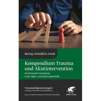 Kompendium Trauma und Akutintervention (Traumafolgestörungen, Bd. 5), Gebundene Ausgabe von Robert Bering,Claudia Schedlich,Gisela Zurek, Klett Cotta,