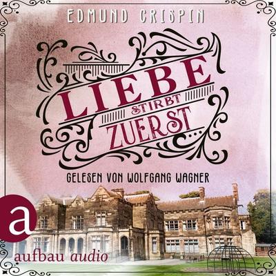Liebe stirbt zuerst - Edmund Crispin, Audio, 9783961058921