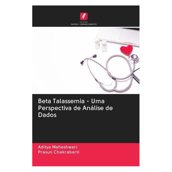 Edicoes Nosso Conhecimento Beta Talassemia - Uma Perspectiva de Análise de Dados (Portugiesisch, Softcover, Aditya Maheshwari, Prasun Chakrabarti) (56159377)