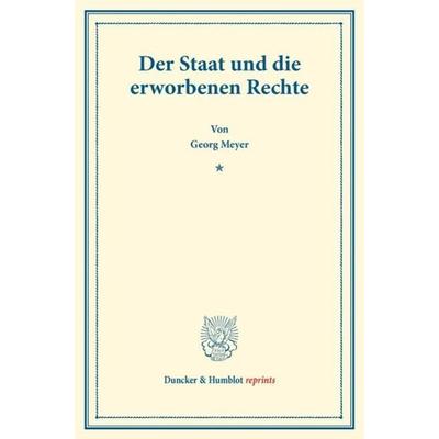 Der Staat und die erworbenen Rechte., Taschenbuch von Georg Meyer, Duncker & Humblot, 978-3-428-17650-2
