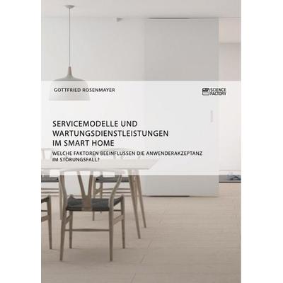 Servicemodelle und Wartungsdienstleistungen im Smart Home. Welche Faktoren beeinflussen die Anwenderakzeptanz im Störungsfall?, Taschenbuch von