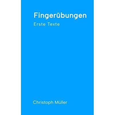 Fingerübungen - kleine, schnelle Texte für zwischendurch, nachdenklich oder für ein kurzes Lachen, Taschenbuch von Christoph Müller, Tredition,