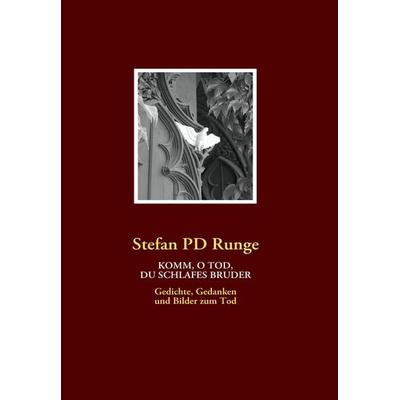 Komm, O Tod, Du Schlafes Bruder, Taschenbuch von Stefan PD Runge, BoD – Books on Demand, 978-3-8370-9145-8