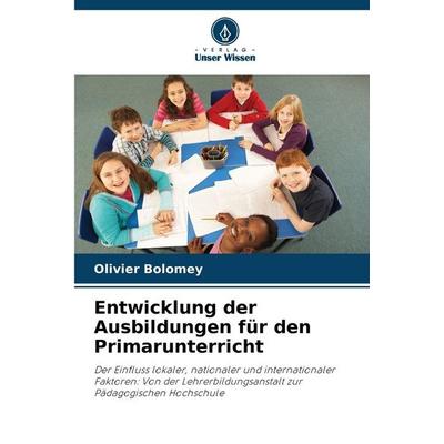 Entwicklung der Ausbildungen für den Primarunterricht, Taschenbuch von Olivier Bolomey, Verlag Unser Wissen, 978-620-9-86425-4