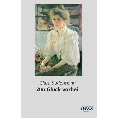 Am Glück vorbei, Taschenbuch von Clara Sudermann, Nexx verlag, 978-3-95870-627-9