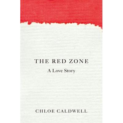 The Red Zone, Taschenbuch von Chloe Caldwell, Random House N.Y., 978-1-59376-699-3