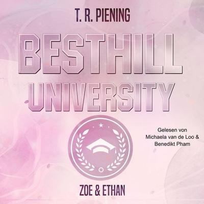 Besthill University: Zoe & Ethan (Besthill-University College Romance 1) - T. R. Piening, Audio, 4069828466715