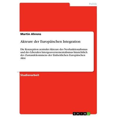 Akteure der Europäischen Integration, Taschenbuch von Martin Ahrens, GRIN, 978-3-640-69015-2