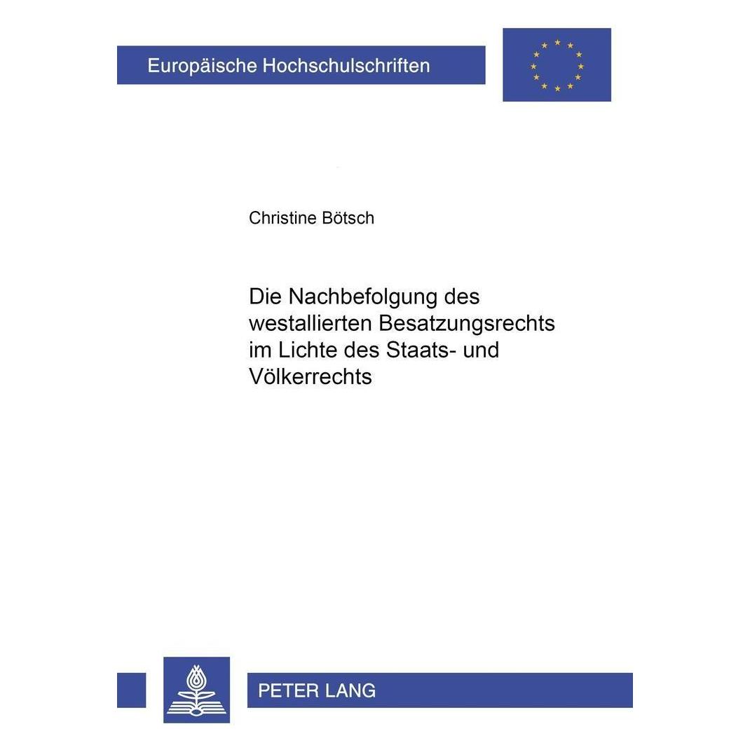 Peter Lang Die Nachbefolgung des westalliierten Besatzungsrechts im Lichte des Staats- und Völkerrechts (Deutsch, Softcover, Christine Bötsch) (35141695)