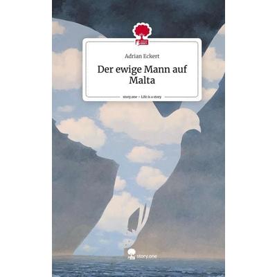 Der ewige Mann auf Malta. Life is a Story - story.one, Gebundene Ausgabe von Adrian Eckert, Storylution, 978-3-7115-5141-2