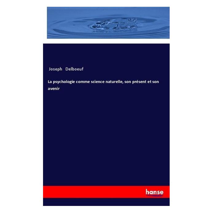 Hansebooks La psychologie comme science naturelle, son présent et son avenir (Englisch, Softcover, Joseph Delboeuf) (55973845)