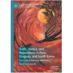 Truth, Justice, and Reparations in Peru, Uruguay, and South Korea, Fachbücher von Ñusta Carranza Ko