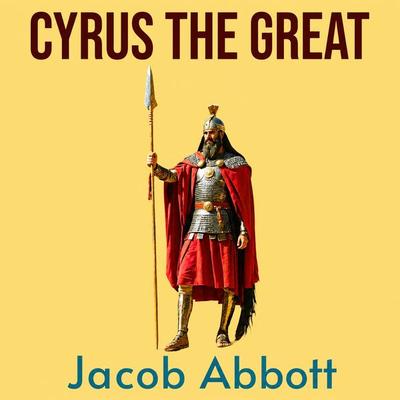 Cyrus the Great - Jacob Abbott, Audio, 9786253879174