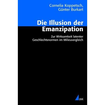 Die Illusion der Emanzipation, Taschenbuch von Cornelia Koppetsch,Günter Burkart, Uvk, 978-3-89669-914-5
