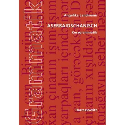 Aserbaidschanisch. Kurzgrammatik, Taschenbuch von Angelika Landmann, Harrassowitz, 978-3-447-06873-4