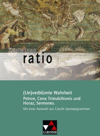 Elisabeth Kattler - Sammlung ratio: (Un)verblümte Wahrheit: Petron, Cena Trimalchionis und Horaz, Sermones. Mit einer Auswahl aus Catulls Spottepigrammen: 7 - Preis vom 13.10.2026 11:25:28 h