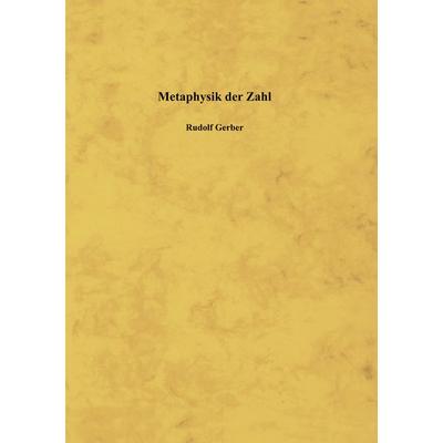 Metaphysik der Zahl, Gebundene Ausgabe von Rudolf Gerber, BoD – Books on Demand, 978-3-8334-4029-8