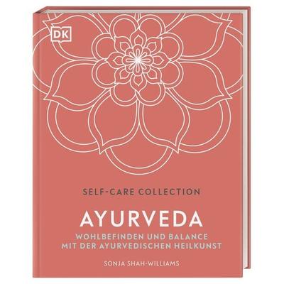 Self-Care Collection. Ayurveda, Gebundene Ausgabe von Sonja Shah-Williams, DK Verlag Dorling Kindersley, 978-3-8310-4165-7