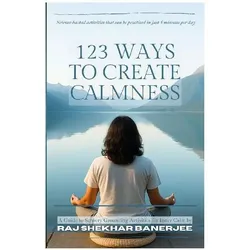 123 Ways To Create Calmness, Ratgeber von Raj Shekhar Banerjee