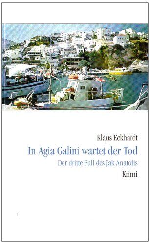 Klaus Eckhardt - In Agia Galini wartet der Tod: Der dritte Fall des Jak Anatolis - Preis vom 13.10.2026 19:28:25 h