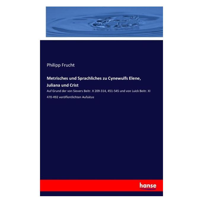 Hansebooks Metrisches und Sprachliches zu Cynewulfs Elene, Juliana und Crist (Deutsch, Softcover, Philipp Frucht) (55875027)