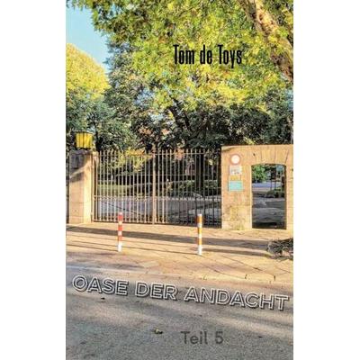 Oase der Andacht - Teil 5, Taschenbuch von Tom de Toys, BoD – Books on Demand, 978-3-696-35267-7