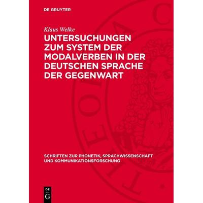 Untersuchungen zum System der Modalverben in der deutschen Sprache der Gegenwart, Gebundene Ausgabe von Klaus Welke, De Gruyter, 978-3-11-276120-5