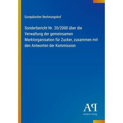 Sonderbericht Nr. 20/2000 über die Verwaltung der gemeinsamen Marktorganisation für Zucker, zusammen mit den Antworten der Kommission, Taschenbuch von