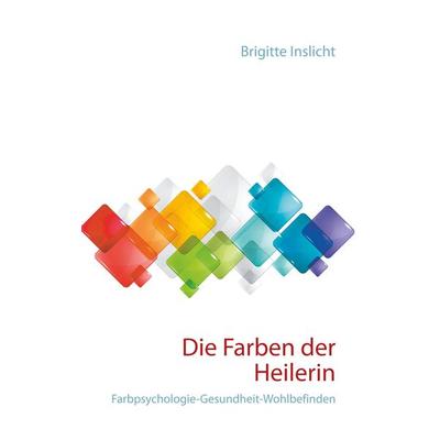 Die Farben der Heilerin, Taschenbuch von Brigitte Inslicht, Reither, 978-3-9519923-0-3