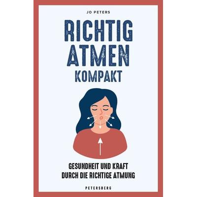 Richtig atmen kompakt, Gebundene Ausgabe von Jo Peters, Petersberg Verlag, 978-3-7553-0058-8