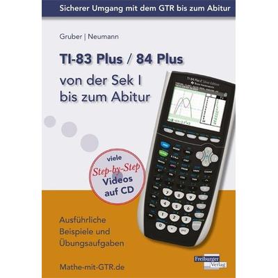 TI-83 Plus / TI-84 Plus von der Sek I bis zum Abitur, Taschenbuch von Helmut Gruber,Robert Neumann, Freiburger Verlag, 978-3-86814-220-4