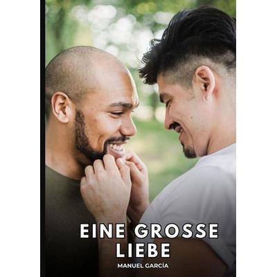 Eine große Liebe, Gebundene Ausgabe von Manuel García, Tredition, 978-3-384-86216-7
