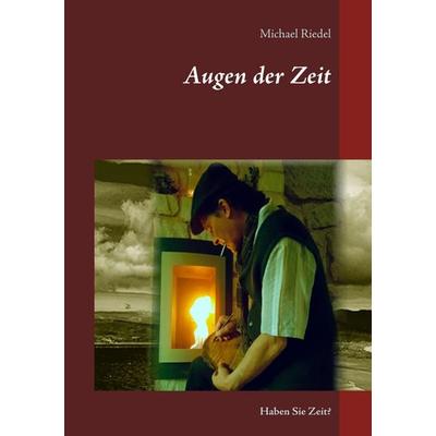 Augen der Zeit, Taschenbuch von Michael Riedel, BoD – Books on Demand, 978-3-7494-7847-7