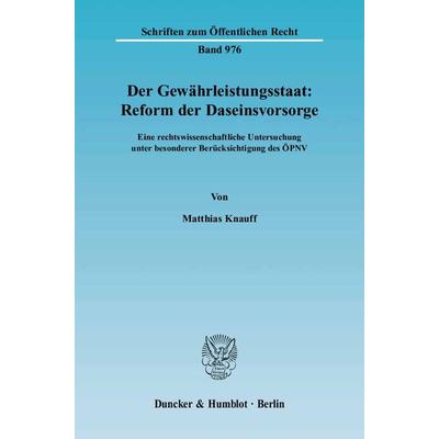 Der Gewährleistungsstaat: Reform der Daseinsvorsorge., Taschenbuch von Matthias Knauff, Duncker & Humblot, 978-3-428-11543-3