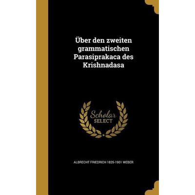 Über den zweiten grammatischen Parasiprakaca des Krishnadasa, Gebundene Ausgabe von Albrecht Friedrich Weber, Creative Media Partners, LLC,