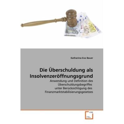 Bauer, K: Überschuldung als Insolvenzeröffnungsgrund, Taschenbuch von Katharina-Eva Bauer, VDM, 978-3-639-32308-5