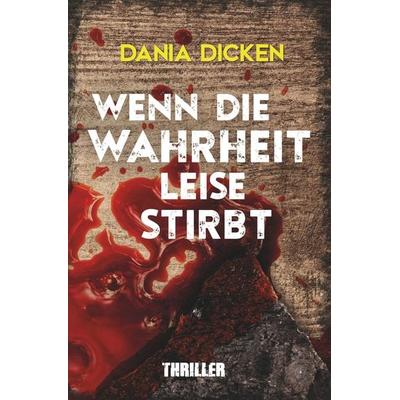 Wenn die Wahrheit leise stirbt, Taschenbuch von Dania Dicken, Tolino Media, 978-3-7579-0853-9