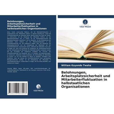 Belohnungen, Arbeitsplatzsicherheit und Mitarbeiterfluktuation in halbstaatlichen Organisationen, Taschenbuch von William Kayondo Twaha, Verlag Unser